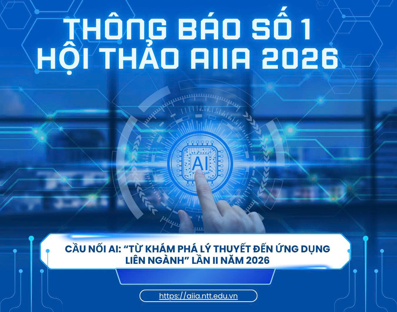 THÔNG BÁO MỜI VIẾT BÀI THAM DỰ HỘI THẢO KHOA HỌC QUỐC GIA NĂM 2026 “CẦU NỐI AI: TỪ KHÁM PHÁ LÝ THUYẾT ĐẾN ỨNG DỤNG LIÊN NGÀNH” (AI Bridge: From Theoretical Discovery to Interdisciplinary Applications)