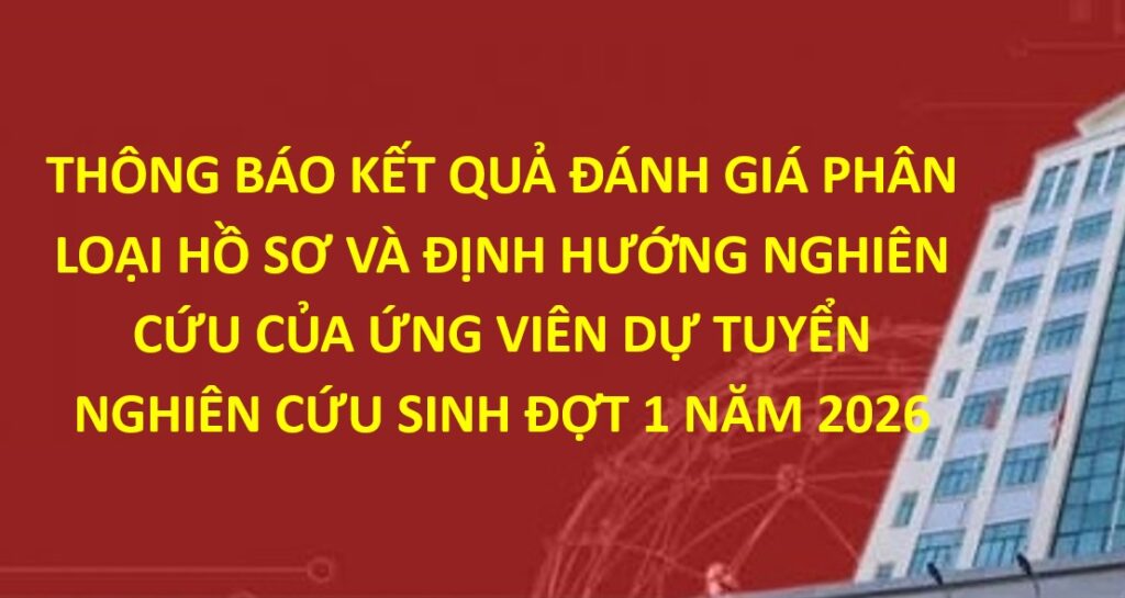 Kết quả đánh giá phân loại hồ sơ và định hướng nghiên cứu của ứng viên dự tuyển nghiên cứu sinh đợt 1 năm 2026